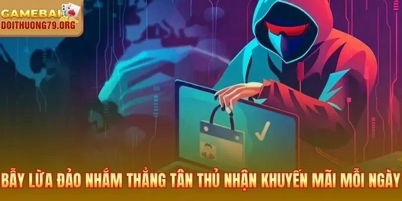 Khuyến Mãi Hitclub | Nhận Giftcode Miễn Phí Cho Tân Thủ 4 Bẫy lừa đảo nhắm thẳng vào tân thủ nhận khuyến mãi mỗi ngày