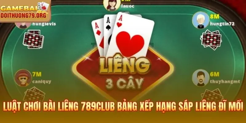 Luật Chơi Bài Liêng 789Club - Hướng Dẫn Cho Tân Thủ 2 Luật chơi bài liêng 789Club và bảng xếp hạng Sáp Liêng Đĩ Mồi